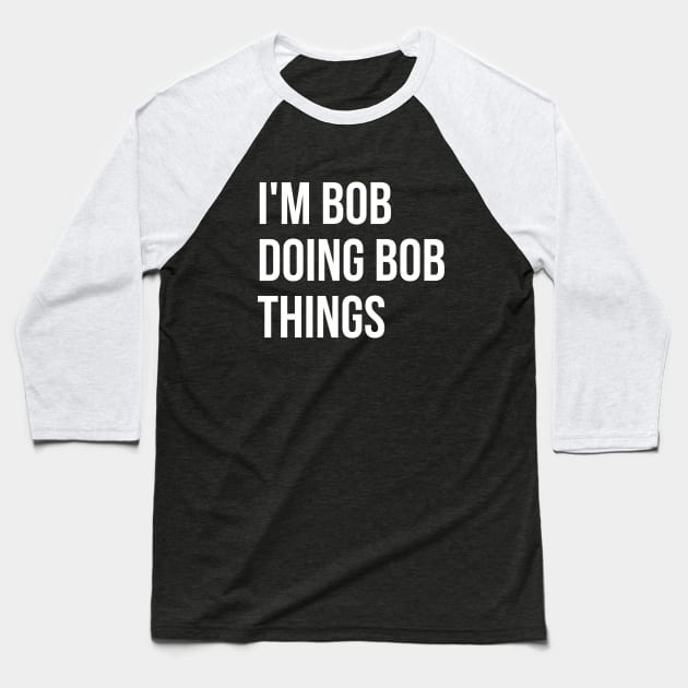 I'm Bob T-shirt Baseball T-Shirt by RedYolk